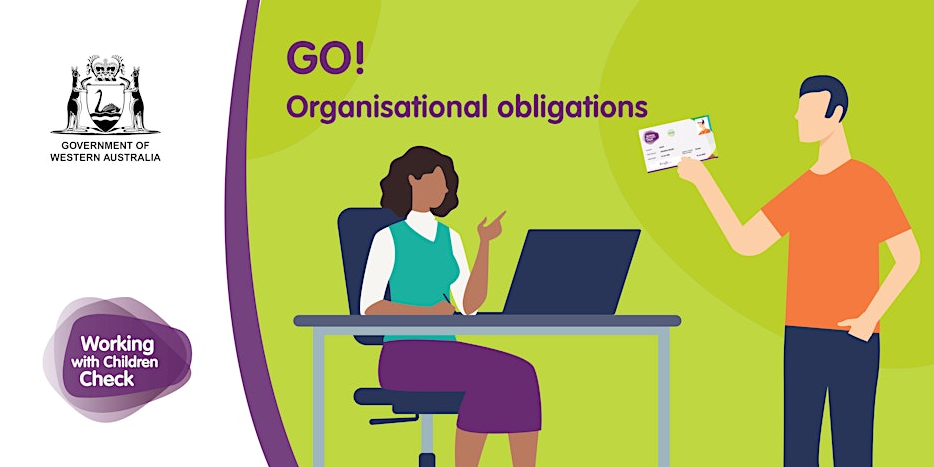 Illustration of a person sitting at a desk, and another in front holding a Working with Children card. Text reads: Go! Organisational obligations.